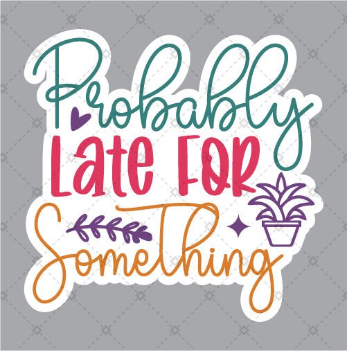 3PCS) Probably Late For Something Sticker For Phone Tablet