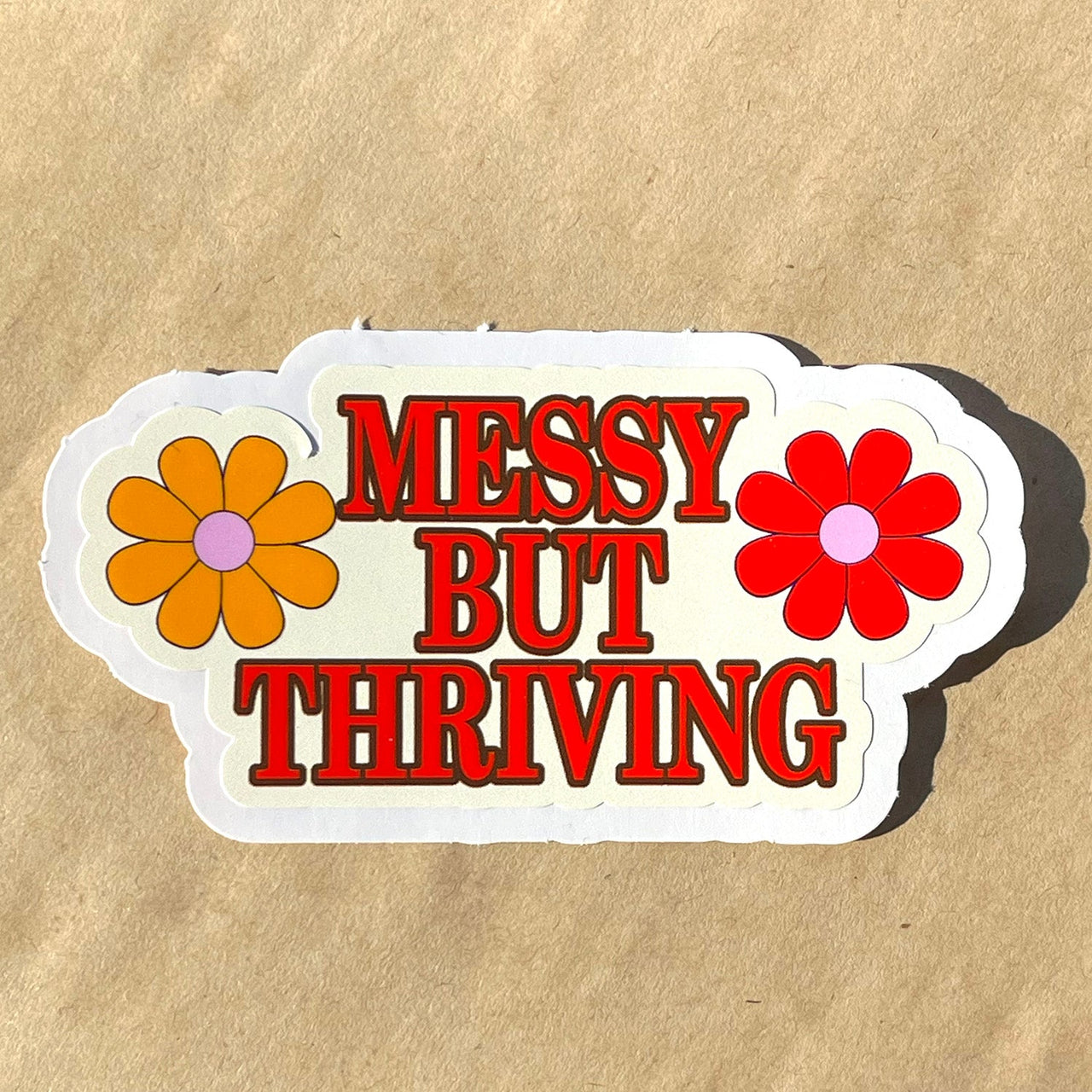 Messy but Thriving - Raised Sticker - DecalFreakz